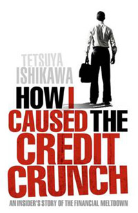2009-08-07 How I Caused the Credit Crunch